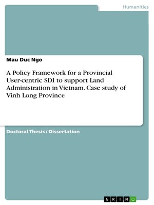cover image of A Policy Framework for a Provincial User-centric SDI to support Land Administration in Vietnam. Case study of Vinh Long Province